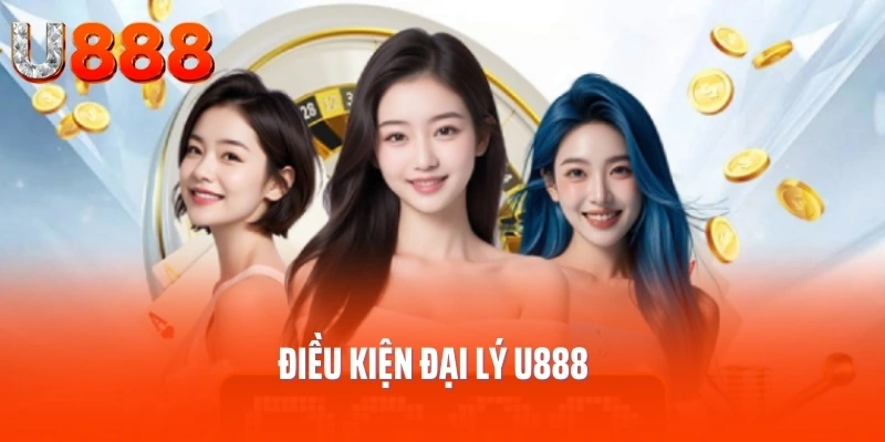 dai-ly-u888-dieu-kien