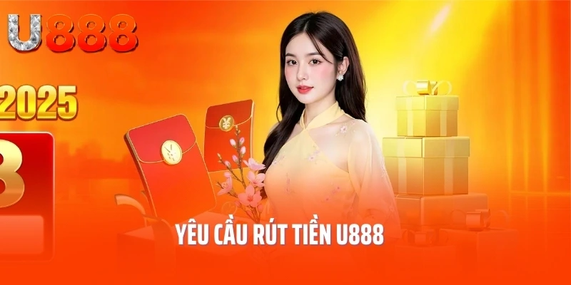 rut-tien-u888-yeu-cau