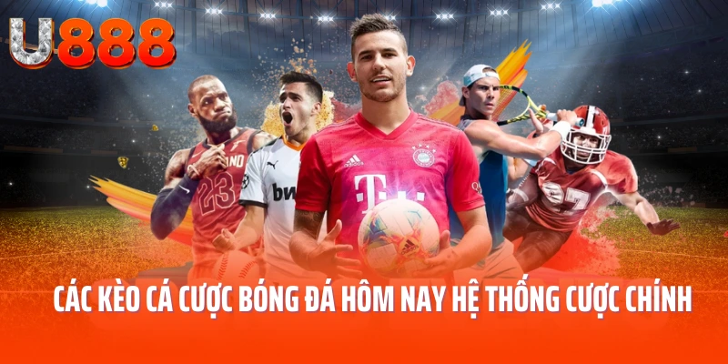 cac-keo-ca-cuoc-bong-da-hom-nay-he-thong-cuoc-chinh