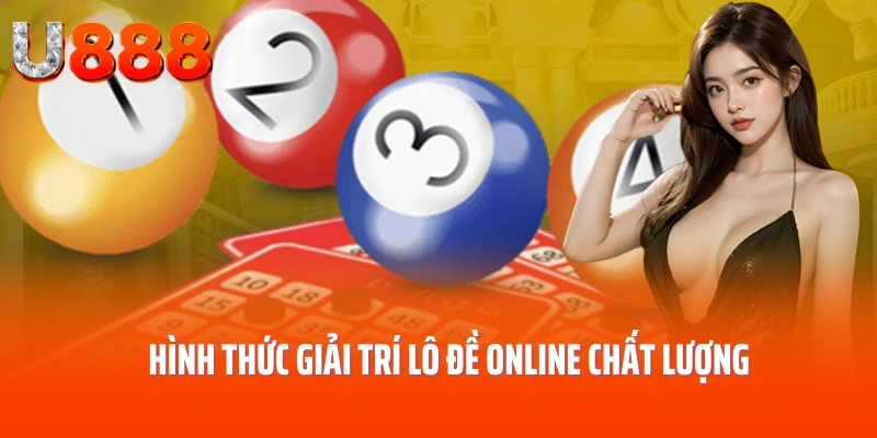 hinh-thuc-giai-tri-lo-de-online-chat-luong