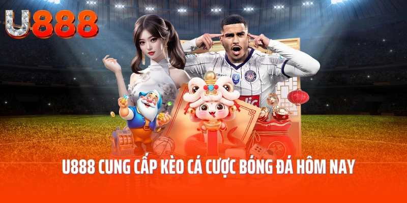 u888-cung-cap-keo-ca-cuoc-bong-da-hom-nay